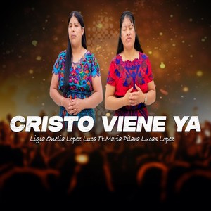 Cristo Viene Ya (feat. Maria Pilara Lucas Lopez)