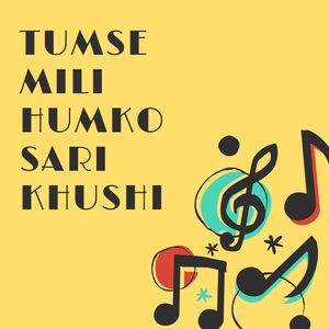 TUMSE MILI HUMKO SARI KHUSHI