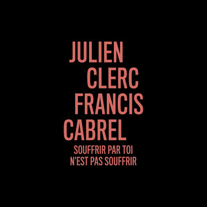 Souffrir par toi n'est pas souffrir (en duo avec Francis Cabrel)