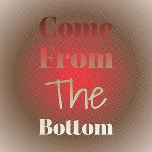 Come From The Bottom