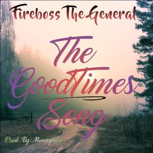 FireBoss The General - The GoodTimes Song (Explicit)