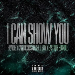 I Can Show You(feat. Calico, Risktaker D Boy & Eastside Eggroll) (Explicit)