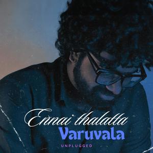 Ennai thalatta varuvala (Unplugged)