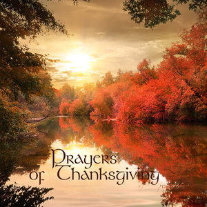 Prayers of Thanksgiving - Thanksgiving Songs for Family Celebration