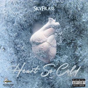 Sky Frass - Heart So Cold (Explicit)