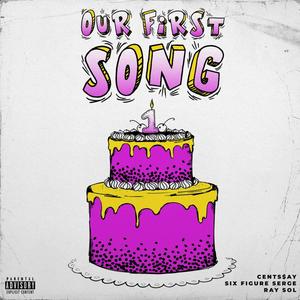 Our First Song (feat. Cents$ay, Ray Sol & Six Figure Serge) [Explicit]