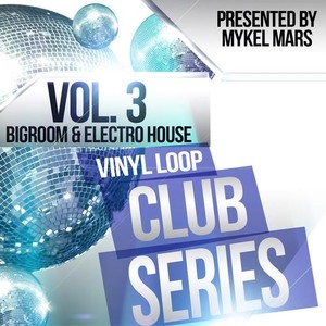 VINYL LOOP CLUB SERIES VOL. 3 - BIGROOM & ELECTRO HOUSE BY MYKEL MARS