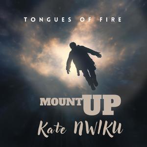 Mount Up Tongues of fire (feat. Kate Nwiku)