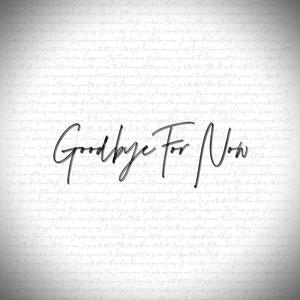 GOODBYE FOR NOW (feat. Cody Boyette & To Begin Anew)