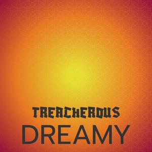 Treacherous Dreamy