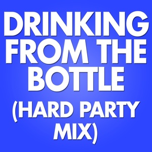 Drinking from the Bottle (Hard Party Mix)