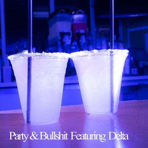 Party & Bullshit (feat. Delta) (Explicit)