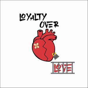 Loyalty Over Love (Explicit)