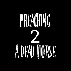 Preaching 2 a Dead Horse (Explicit)