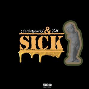 Sick (feat. Zy) [Explicit]