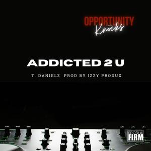 Addicted 2 U (feat. T. Danielz)