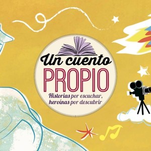 Un cuento propio. Historias para escuchar, heroínas por descubrir