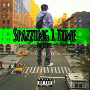 Spazzing 1 Time (Freestyle) [Explicit]