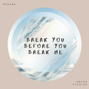 Break You Before You Break Me