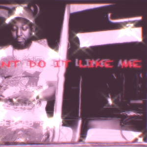 Cant Do It Like Me (Explicit)