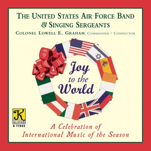 UNITED STATES AIR FORCE BAND AND SINGING SERGEANTS: Joy to the World (A Celebration of International Music of the Season)