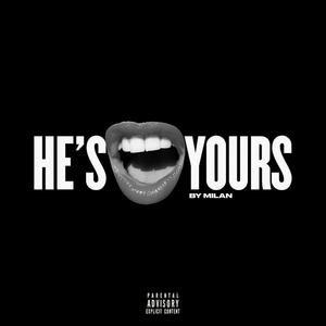 He's  Yours (Explicit)