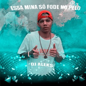 Essa Mina Só Fode No Pelo (Explicit)