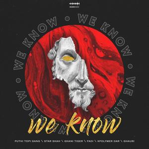 We Know (feat. Puthi Topi Gang, Fadi, Xpolymer Dar, Ghani Tiger, Star Shah & Ghauri) (Explicit)