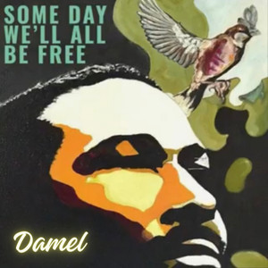 SOME DAY WE’LL ALL BE FREE