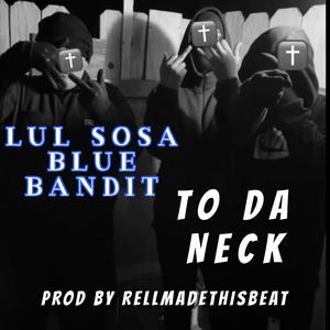 Lul Sosa x Blue Bandit To Da Neck (feat. Blue Bandit) [Explicit]