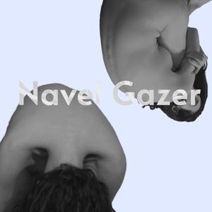 Navel Gazer (Explicit)