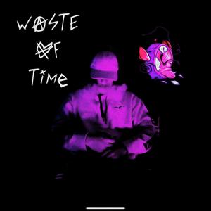 Waste Of Time (Explicit)