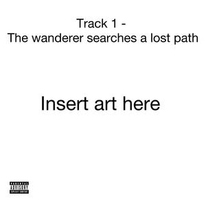 Track 1 (The wanderer searches a lost path) (feat. mikeythewzrd & Bongju) (Explicit)