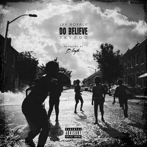 Do Believe(feat. Skyzoo & Jay Royale) (Explicit)