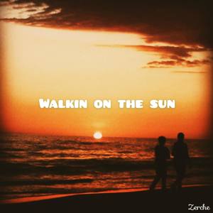 Walkin on the sun