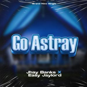 Go Astray (feat. Jhay banks & Eazy Jaylord)