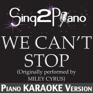 We Can't Stop (Originally Performed By Miley Cyrus) [Piano Karaoke Version]