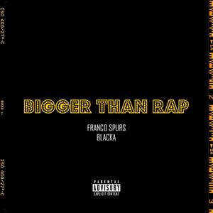 Bigger Than Rap (feat. Blacka) (Explicit)