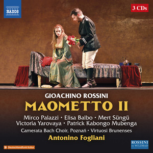 ROSSINI, G.: Maometto II (Opera) [Palazzi, Balbo, Süngü, Yarovaya, Mubenga, Poznań Camerata Bach Choir, Virtuosi Brunensis, Fogliani]