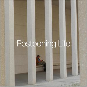 Postponing Life