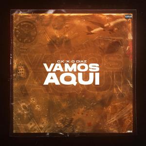 Vamos Aqui (feat. C.K & O Diaz) [Explicit]