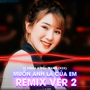 Muốn Anh Là Của Em Remix ver 2