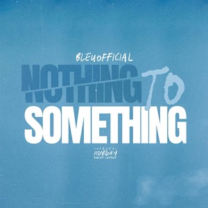 Nothing To Something (Explicit)