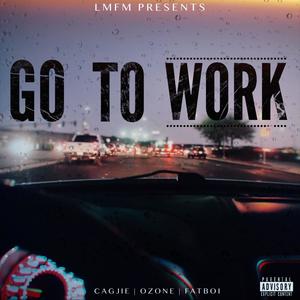 Go To Work(feat. Ozone & FatBoi) (Explicit)