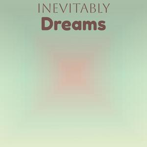 Inevitably Dreams