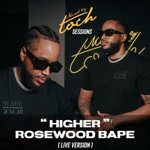 Mixed By Toch Sessions: Higher (feat. Rosewood Bape) (Live Version)