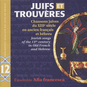 Juifs et Trouvères (Chansons juives du XIIIe siècle en ancien Français et Hébreu)