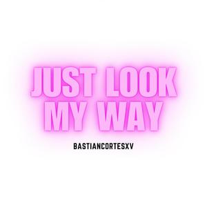 Bastiancortesxv - Just Look My Way