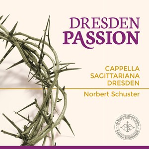 Choral Music - SCHÜTZ, H. / PERANDA, G. / BERNHARD, C. / COLANDER, A. / SEIDEL, S. (Dresden Passion) [Dresden Cappella Sagittariana, Schuster]