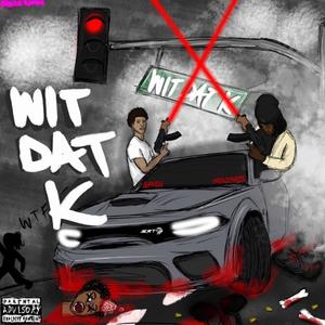 WIT DAT K (feat. Luhvess) [Explicit]